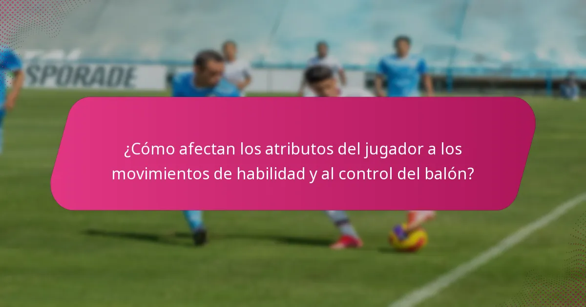 ¿Cómo afectan los atributos del jugador a los movimientos de habilidad y al control del balón?
