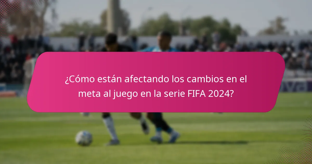 ¿Cómo están afectando los cambios en el meta al juego en la serie FIFA 2024?