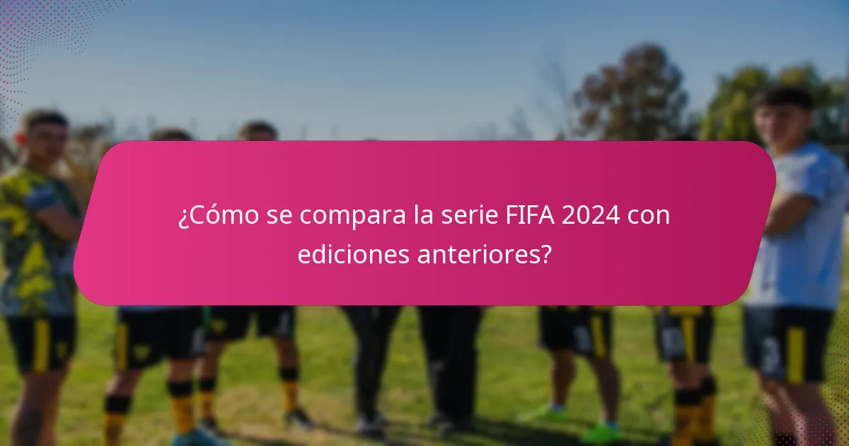 ¿Cómo se compara la serie FIFA 2024 con ediciones anteriores?