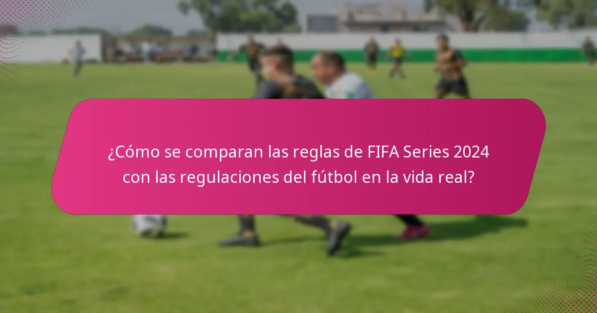 ¿Cómo se comparan las reglas de FIFA Series 2024 con las regulaciones del fútbol en la vida real?