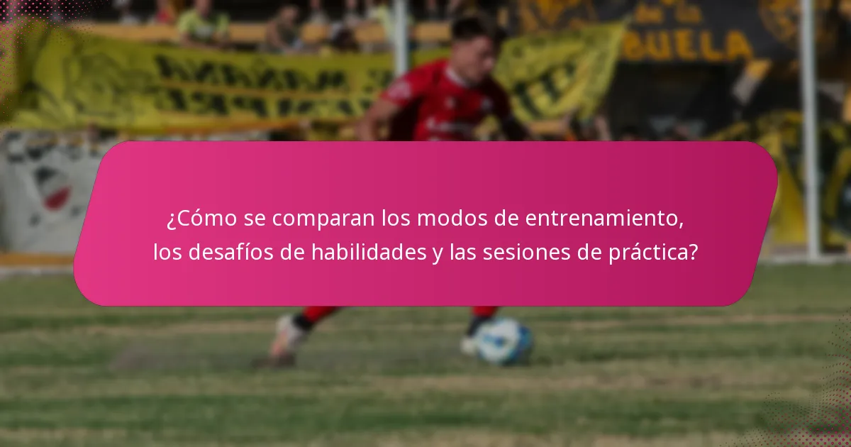 ¿Cómo se comparan los modos de entrenamiento, los desafíos de habilidades y las sesiones de práctica?