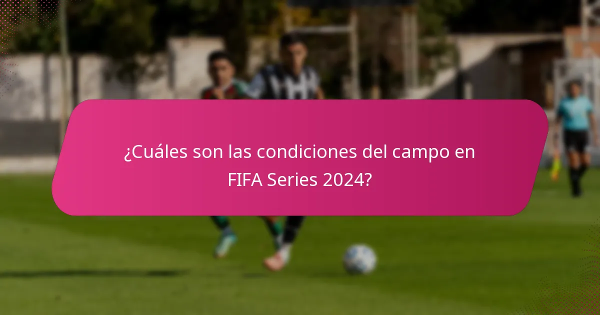 ¿Cuáles son las condiciones del campo en FIFA Series 2024?