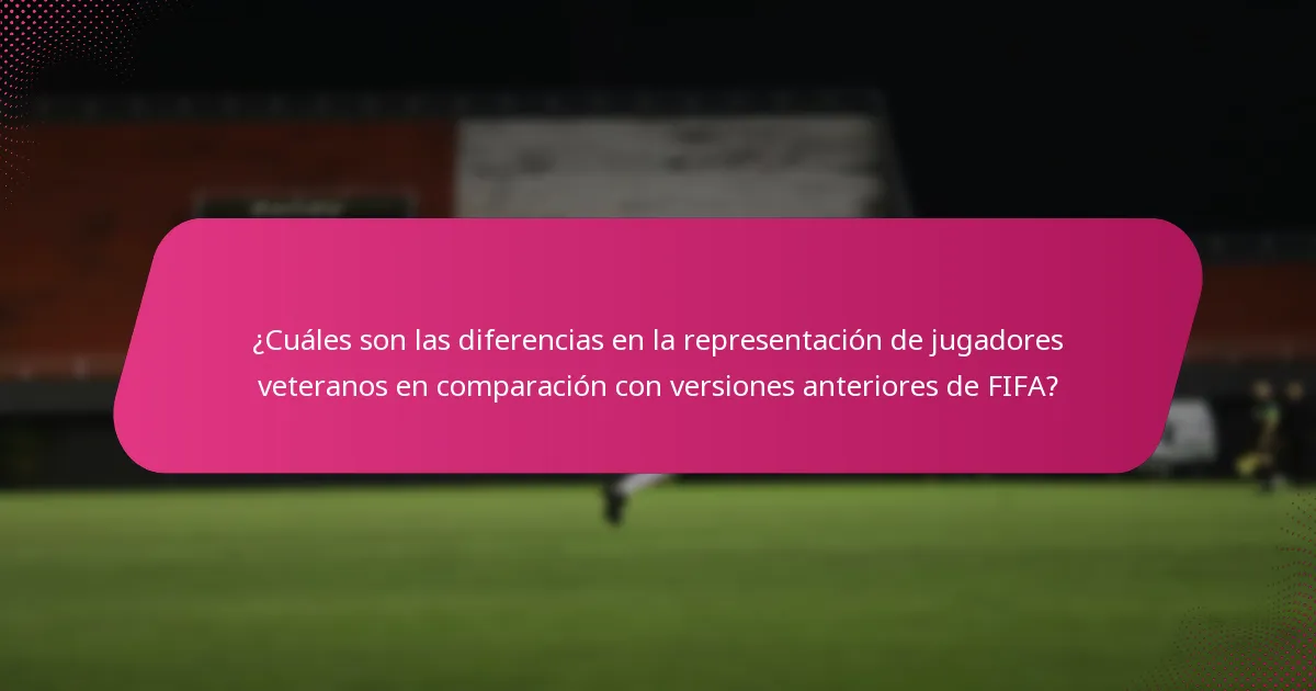 ¿Cuáles son las diferencias en la representación de jugadores veteranos en comparación con versiones anteriores de FIFA?