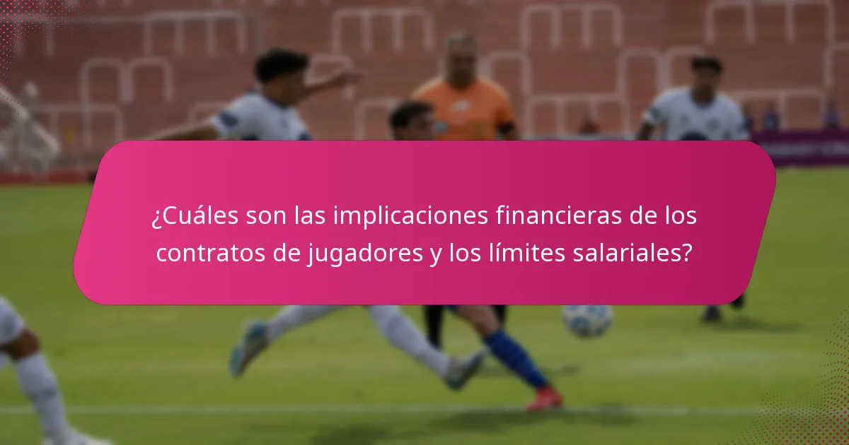 ¿Cuáles son las implicaciones financieras de los contratos de jugadores y los límites salariales?