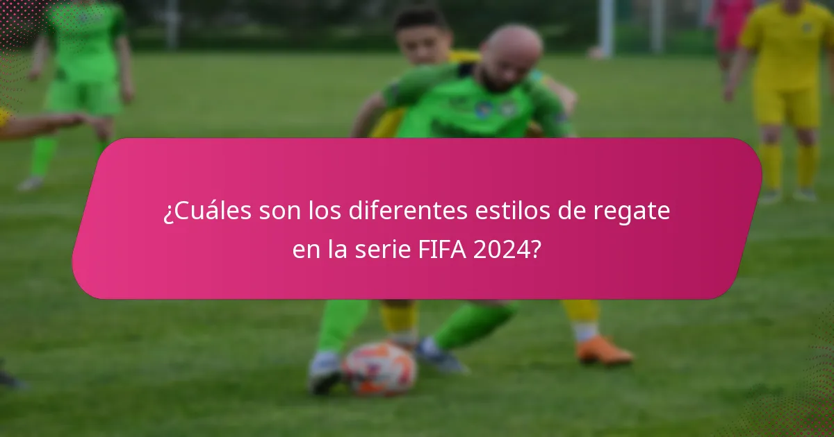 ¿Cuáles son los diferentes estilos de regate en la serie FIFA 2024?