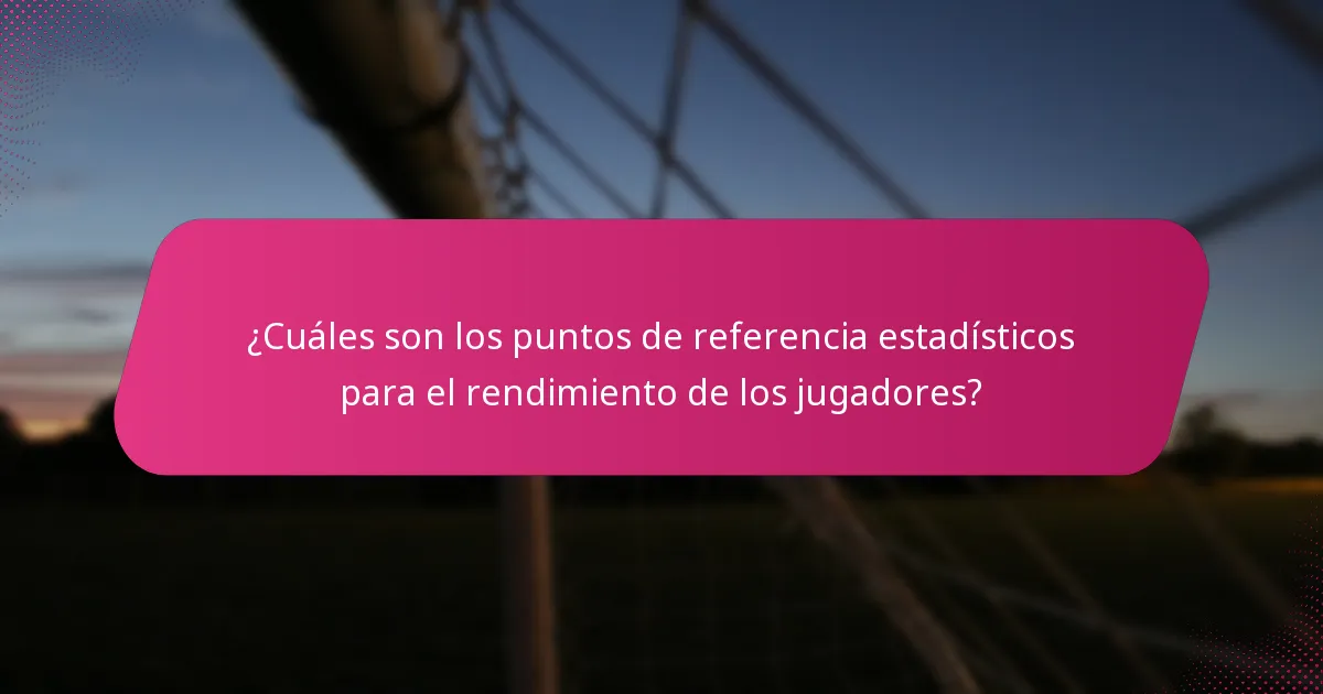 ¿Cuáles son los puntos de referencia estadísticos para el rendimiento de los jugadores?