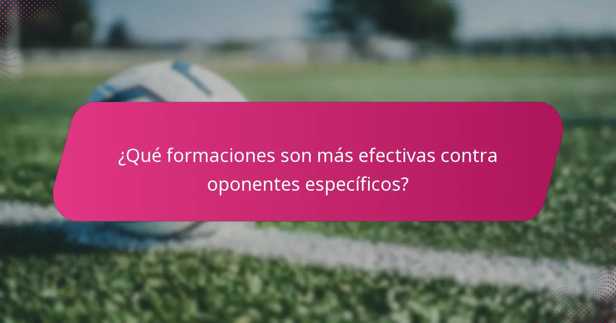 ¿Qué formaciones son más efectivas contra oponentes específicos?