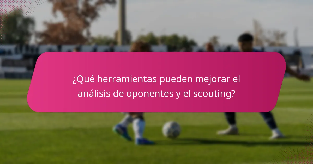 ¿Qué herramientas pueden mejorar el análisis de oponentes y el scouting?
