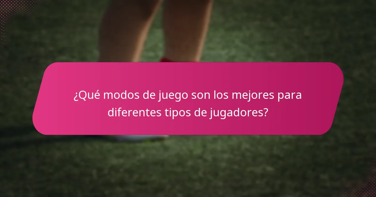 ¿Qué modos de juego son los mejores para diferentes tipos de jugadores?