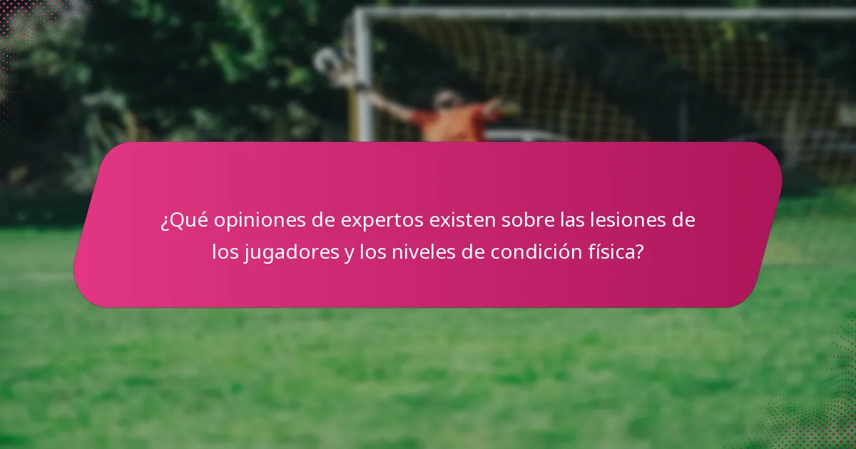 ¿Qué opiniones de expertos existen sobre las lesiones de los jugadores y los niveles de condición física?