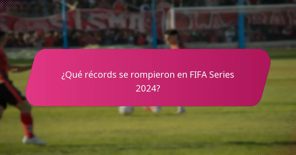 ¿Qué récords se rompieron en FIFA Series 2024?