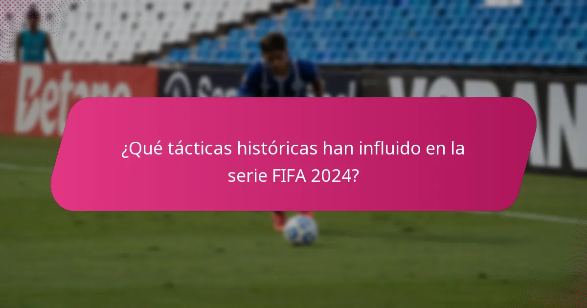 ¿Qué tácticas históricas han influido en la serie FIFA 2024?